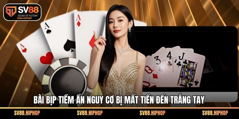 Bài bịp tiềm ẩn nguy cơ bị mất tiền đến trắng tay