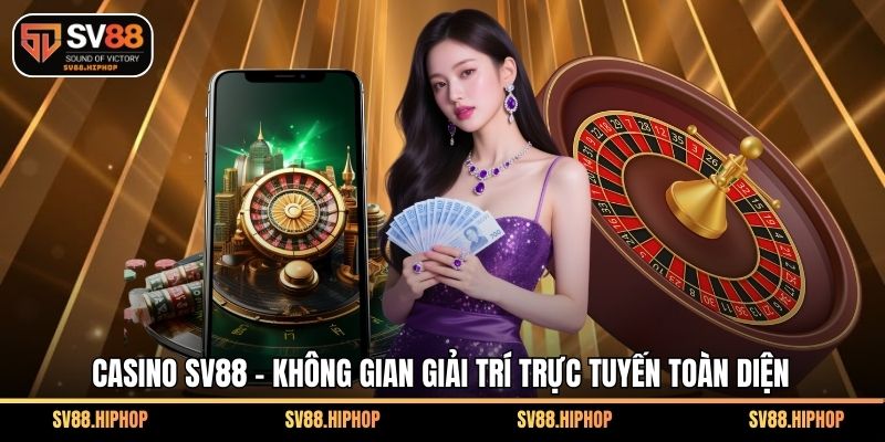 Casino SV88 - không gian giải trí trực tuyến toàn diện