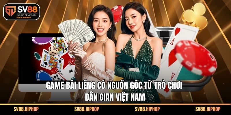 Game bài liêng có nguồn gốc từ trò chơi dân gian Việt Nam