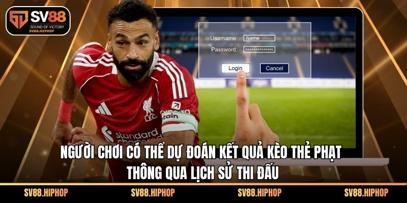 Người chơi có thể dự đoán kết quả kèo thẻ phạt thông qua lịch sử thi đấu