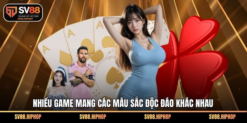 Nhiều game mang các màu sắc độc đáo khác nhau
