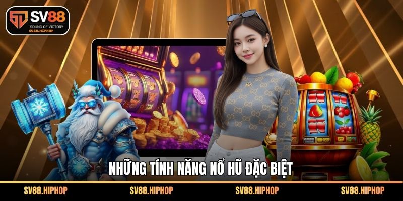 Những tính năng nổ hũ đặc biệt