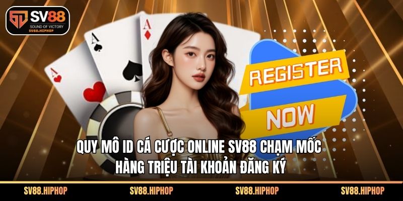 Quy mô ID cá cược online SV88 chạm mốc hàng triệu tài khoản đăng ký
