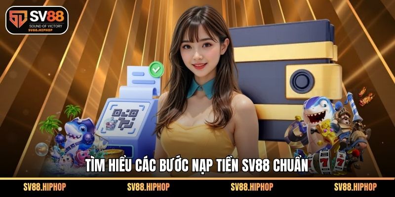 Tìm hiểu các bước nạp tiền SV88 chuẩn